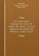 Les mariages espagnols sous le rgne de Henri 4, et la rgence de Marie de Mdicis, 1602-1615, 