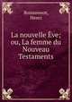 La nouvelle ve; ou, La femme du Nouveau Testaments, Boissonnot, Henri 
