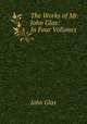The Works of Mr. John Glas: In Four Volumes, John Glas 