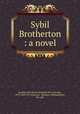 Sybil Brotherton : a novel, Southworth, Emma Dorothy Eliza Nevitte, 1819-1899,T.B. Peterson & Brothers (Philadelphia, Pa.) pbl 