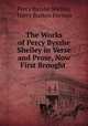 The Works of Percy Bysshe Shelley in Verse and Prose, Now First Brought ., Percy Bysshe Shelley, Harry Buxton Forman 