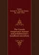 The Canada temperance manual and prohibitionist`s handbook microform, Foster, George E. (George Eulas), Sir, 1847-1931 