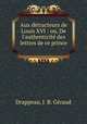 Aux dtracteurs de Louis XVI : ou, De l`authenticit des lettres de ce prince ., 