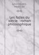 Les folies du sicle : roman philosophique, Lourdoueix, Henri de 