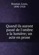 Quand ils auront pass de l`ombre a la lumire; un acte en prose, Boumal, Louis, 1890-1918 
