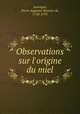 Observations sur l`origine du miel, Sauvages, Pierre Augustin Boissier de, 1710-1795 