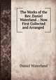 The Works of the Rev. Daniel Waterland .: Now First Collected and Arranged ., Daniel Waterland 