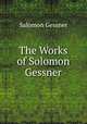 The Works of Solomon Gessner, Gessner Salomon 