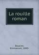 La rouille roman., Boucier, Emmanuel, 1880- 