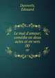 Le mal d`amour; comdie en deux actes et en vers. 00, 