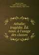 Athalie; tragdie. d. nouv. l`usage des classes, 