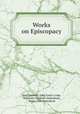 Works on Episcopacy, John Bowden, John Esten Cooke, Benjamin Tredwell Onderdonk, Henry Utik Onderdonk 