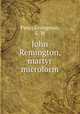 John Remington, martyr microform, Pansy,Livingston, C. M 