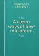 A dozen ways of love microform, Dougall, Lily, 1858-1923 