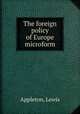 The foreign policy of Europe microform, Appleton, Lewis 