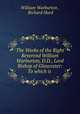 The Works of the Right Reverend William Warburton, D.D., Lord Bishop of Gloucester: To which is ., William Warburton , Richard Hurd 