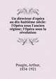 Un directeur d`opra au dix-huitime sicle: l`Opra sous l`ancien rgime; l`Opra sous la rvolution, Pougin, Arthur, 1834-1921 