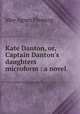 Kate Danton, or, Captain Danton`s daughters microform : a novel, Fleming May Agnes 