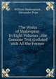 The Works of Shakespear: In Eight Volumes ; the Genuine Text (collated with All the Former ., William Shakespeare , Alexander Pope 