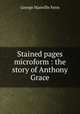 Stained pages microform : the story of Anthony Grace, Fenn George Manville 