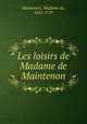Les loisirs de Madame de Maintenon, Maintenon, Madame de, 1635-1719 