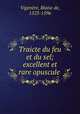 Traicte du feu et du sel; excellent et rare opuscule, 