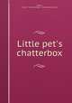 Little pet`s chatterbox, Belford, Clarke & Co. pbl,Donohue & Henneberry. prt bnd 