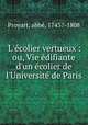 L`colier vertueux : ou, Vie difiante d`un colier de l`Universit de Paris, 