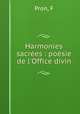 Harmonies sacres : posie de l`Office divin, Pron, F 