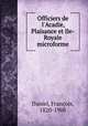 Officiers de l`Acadie, Plaisance et Ile-Royale microforme, 