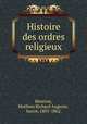 Histoire des ordres religieux, Henrion, Mathieu Richard Auguste, baron, 1805-1862 