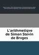 L`arithmetiqve de Simon Stevin de Brvges, Stevin, Simon, 1548-1620,Diophantus, of Alexandria,Girard, Albert, 1595-1632,Elzevier, Abraham, 1592-1652,Elzevier, Bonaventure 