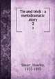 Tie and trick : a melodramatic story. 2, Smart, Hawley, 1833-1893 