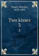 Two kisses. 3, Smart, Hawley, 1833-1893 