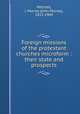 Foreign missions of the protestant churches microform : their state and prospects, Mitchell, J. Murray (John Murray), 1815-1904 
