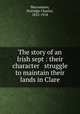 The story of an Irish sept : their character & struggle to maintain their lands in Clare, Macnamara, Nottidge Charles, 1832-1918 