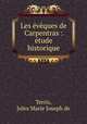 Les vques de Carpentras : tude historique, Terris, Jules Marie Joseph de 