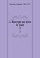 L`Europe au jour le jour. 2, Gauvain, Auguste, 1861-1931 
