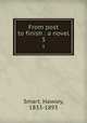 From post to finish : a novel. 3, Smart, Hawley, 1833-1893 