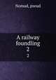 A railway foundling. 2, Nomad, pseud 