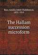 The Hallam succession microform, Barr, Amelia Edith Huddleston, 1831-1919 
