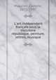 L`art indpendant franais sous la troisime rpublique, peinture, lettres, musique, Mauclair, Camille, 1872-1945 
