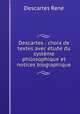 Descartes : choix de textes avec tude du systme philosophique et notices biographique, 