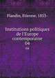 Institutions politiques de l`Europe contemporaine. 04, Flandin, Etienne, 1853- 