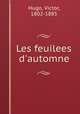 Les feuilees d`automne, Hugo, Victor, 1802-1885 