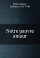 Notre pauvre amour, Binet-Valmer, Gustave, 1875-1940 