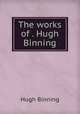 The works of . Hugh Binning, Hugh Binning 