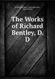 The Works of Richard Bentley, D. D., Richard Bentley, Alexander Dyce, Isaac Newton 