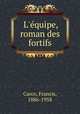 L`quipe, roman des fortifs, Carco, Francis, 1886-1958 