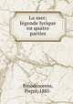 La mer; lgende lyrique en quatre parties, Broodcoorens, Pierre, 1885- 